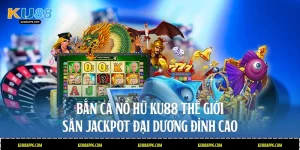 Bắn cá nổ hũ
