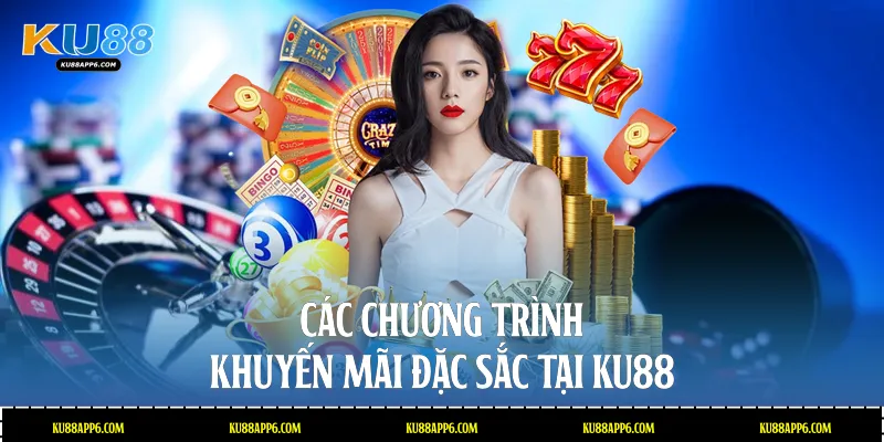 Các chương trình khuyến mãi đặc sắc tại Ku88