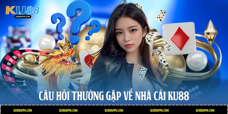 Giải Đáp Chi Tiết Câu Hỏi Thường Gặp Tại Nhà Cái Ku88 1 Câu hỏi thường gặp về nhà cái Ku88