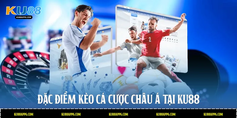Đặc điểm kèo cá cược châu Á tại Ku88