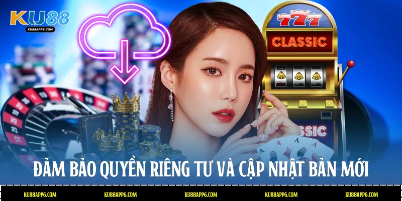 Đảm bảo quyền riêng tư và cập nhật bản mới