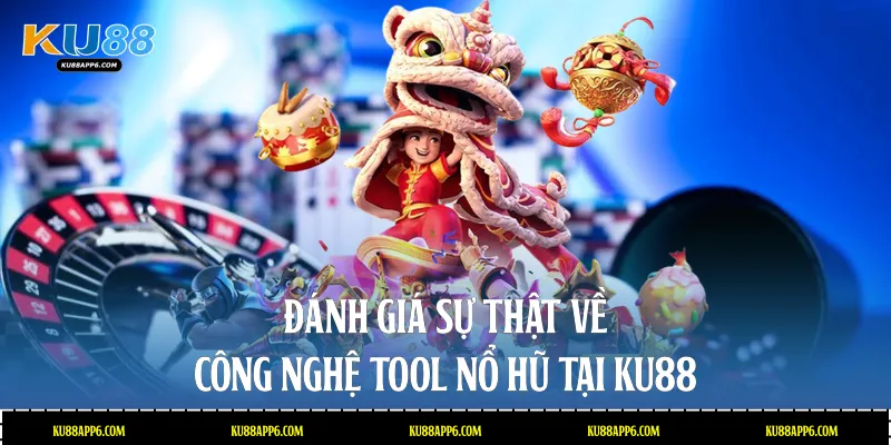 Tool Nổ Hũ Tại Nhà Cái Ku88: Đánh Giá Sự Thật Về Công Nghệ 1 Tool nổ hũ