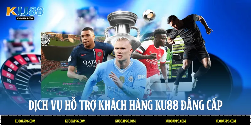 Kèo Nhà Cái Ku88: Tỷ Lệ Cược Hấp Dẫn, Cập Nhật Nhanh 4 Dịch vụ hỗ trợ khách hàng Ku88 đẳng cấp