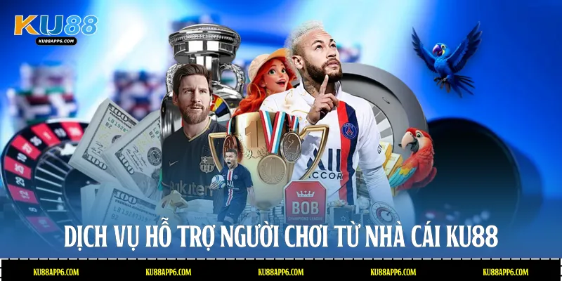 Kèo Bóng Đá Ku88: Nhận Định Cược Chuẩn Để Thắng Lớn 4 Dịch vụ hỗ trợ người chơi từ nhà cái Ku88