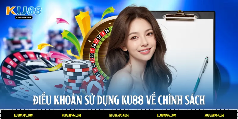 Điều khoản sử dụng Ku88 về chính sách