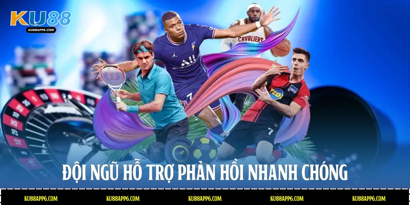 Đội ngũ hỗ trợ phản hồi nhanh chóng