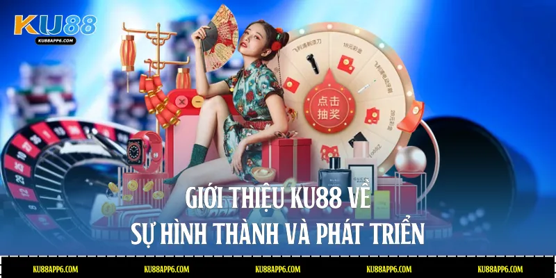 Giới thiệu Ku88 về sự hình thành và phát triển