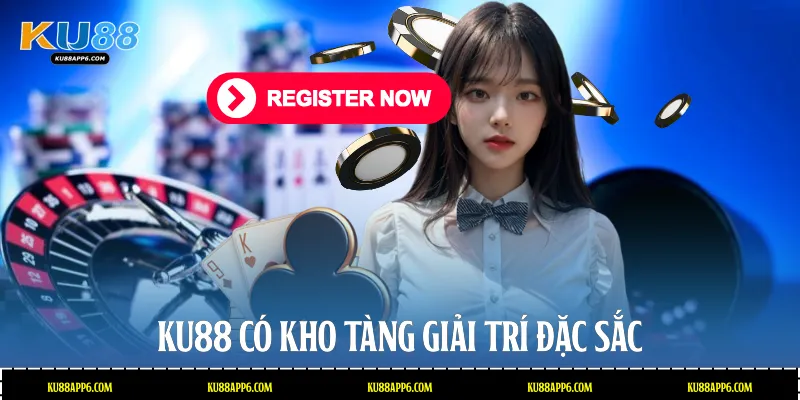 Ku88 có kho tàng giải trí đặc sắc