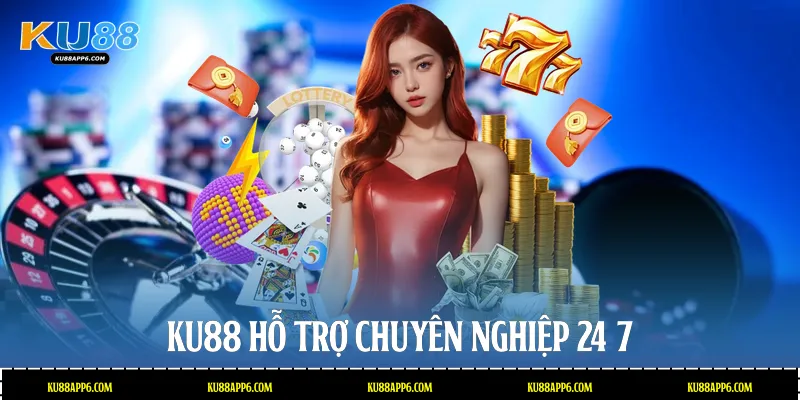 Ku88 hỗ trợ chuyên nghiệp 24/7