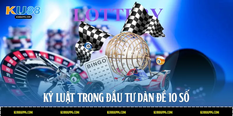 Kỷ luật trong đầu tư dàn đề 10 số