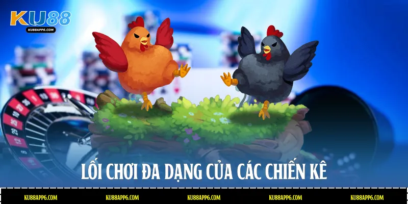 Đá Gà Đòn Trực Tiếp Ku88: Những Trận Thư Hùng Mãn Nhãn 3 Lối chơi đa dạng của các chiến kê