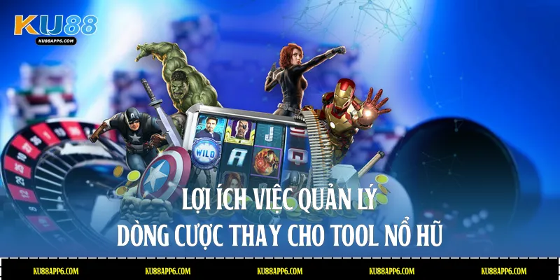 Tool Nổ Hũ Tại Nhà Cái Ku88: Đánh Giá Sự Thật Về Công Nghệ 3 Lợi ích việc quản lý dòng cược thay cho tool nổ hũ