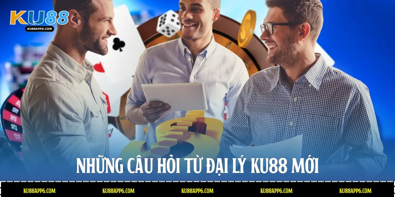 Đại Lý Ku88: Cơ Hội Kinh Doanh Trực Tuyến Hấp Dẫn 2026 4 Những câu hỏi từ đại lý Ku88 mới