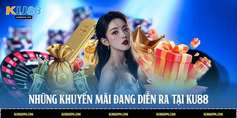 Những khuyến mãi đang diễn ra tại Ku88