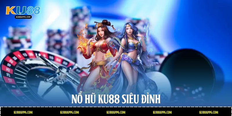 Nổ hũ Ku88 siêu đỉnh