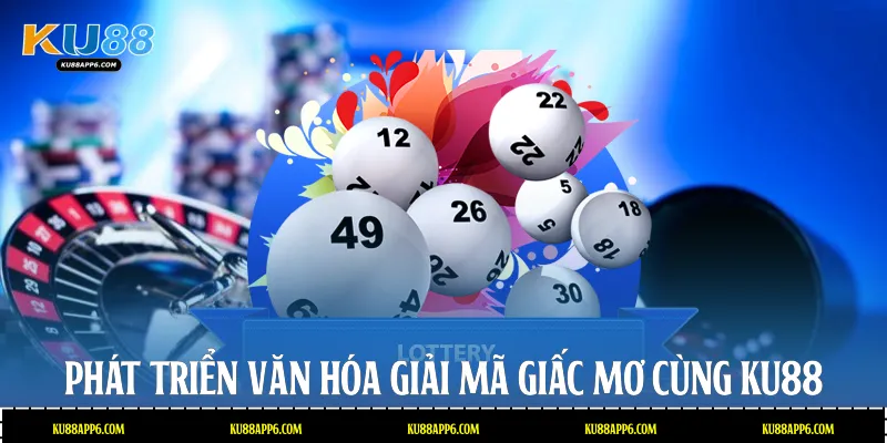 Giải Mã Giấc Mơ Cùng Ku88: Điềm Báo Tài Lộc Cực Chuẩn 4 Phát triển văn hóa giải mã giấc mơ cùng Ku88