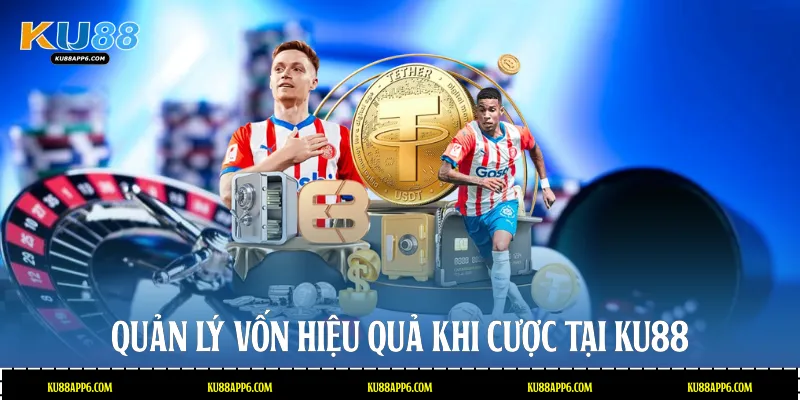 Quản lý vốn hiệu quả khi cược tại Ku88