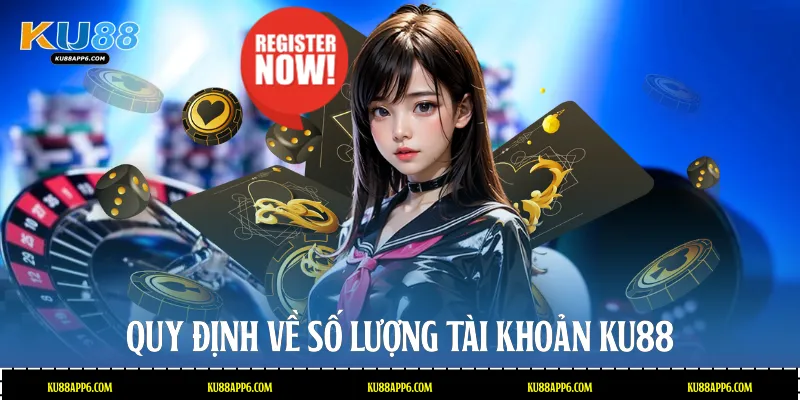 Quy định về số lượng tài khoản Ku88