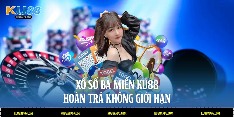 Xổ số ba miền Ku88 hoàn trả không giới hạn