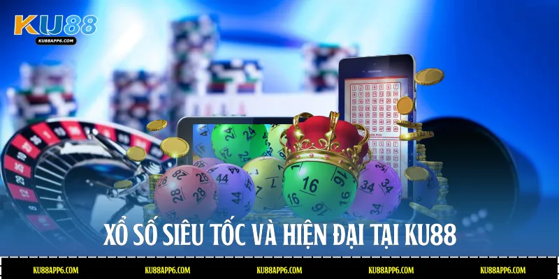 Xổ số siêu tốc và hiện đại tại Ku88